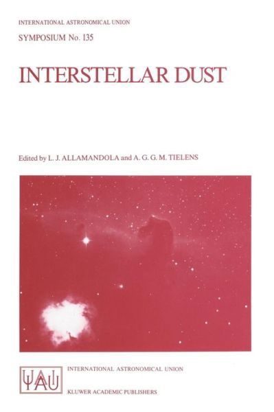 Cover for L J Allamandola · Interstellar Dust: Proceedings of the 135th Symposium of the International Astronomical Union, Held in Santa Clara, California, July 26-30, 1988 - International Astronomical Union Symposia (Paperback Book) [Softcover reprint of the original 1st ed. 1989 edition] (1989)