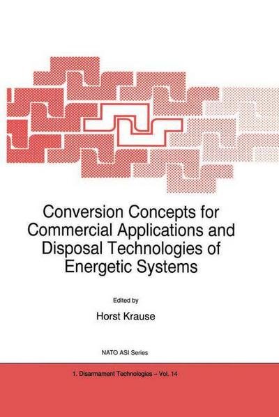 Cover for Horst Krause · Conversion Concepts for Commercial Application and Disposal Technologies of Energetic Systems: Proceedings of the Nato Advanced Research Workshop, Moscow, Russia, 17-19 May 1994 - Nato Science Partnership Subseries: 1 (Hardcover bog) (1997)