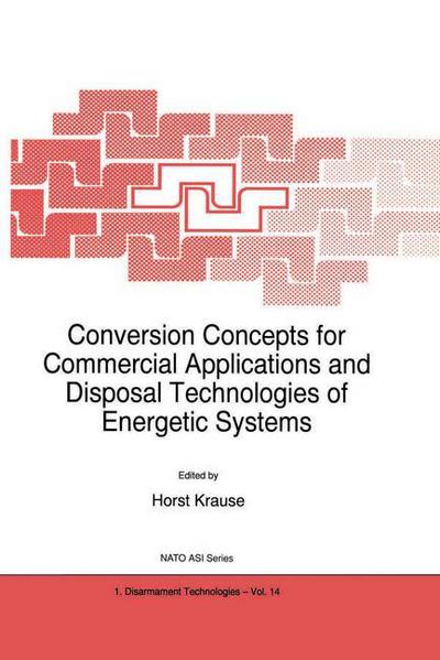 Cover for Horst Krause · Conversion Concepts for Commercial Application and Disposal Technologies of Energetic Systems: Proceedings of the Nato Advanced Research Workshop, Moscow, Russia, 17-19 May 1994 - Nato Science Partnership Subseries: 1 (Innbunden bok) (1997)