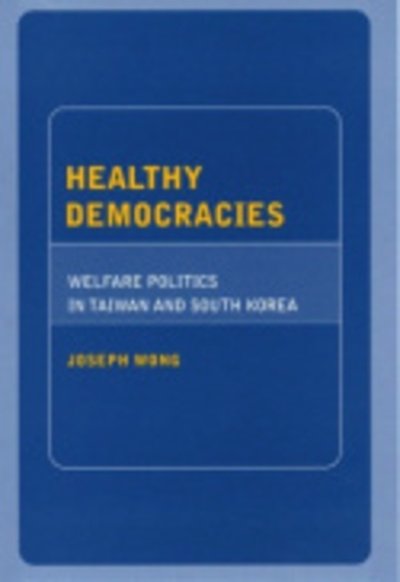 Cover for Joseph Wong · Healthy Democracies: Welfare Politics in Taiwan and South Korea (Pocketbok) [New edition] (2006)