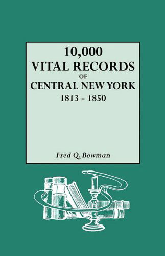10,000 Vital Records of Central New York, 1813-1850 - Fred Q. Bowman - Bøger - Genealogical Publishing Company - 9780806311494 - 17. marts 2010