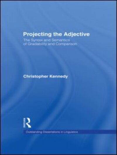 Cover for Christopher Kennedy · Projecting the Adjective: The Syntax and Semantics of Gradability and Comparison - Outstanding Dissertations in Linguistics (Hardcover Book) (1999)