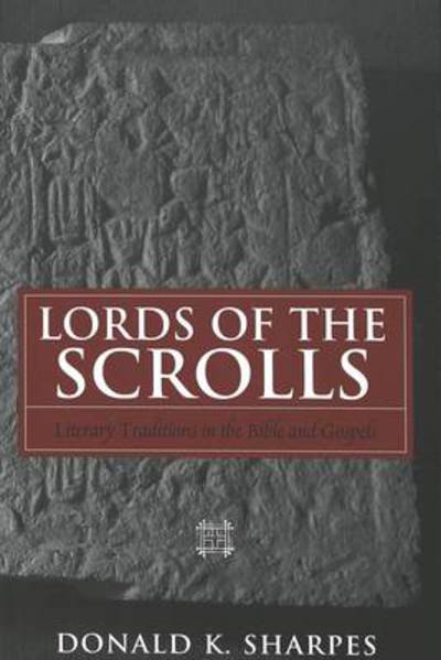 Cover for Donald K. Sharpes · Lords of the Scrolls: Literary Traditions in the Bible and Gospels (Hardcover Book) (2005)