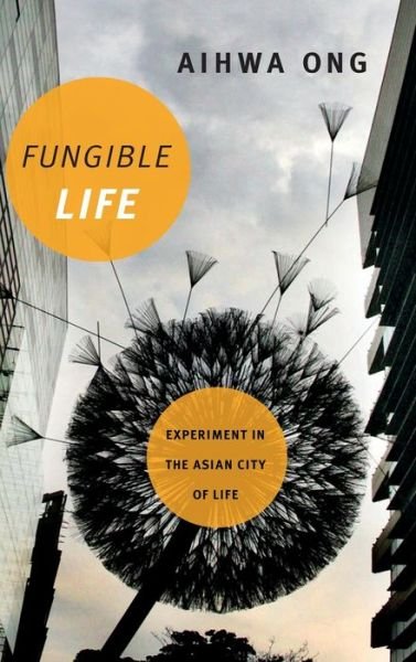 Cover for Aihwa Ong · Fungible Life: Experiment in the Asian City of Life (Hardcover bog) (2016)