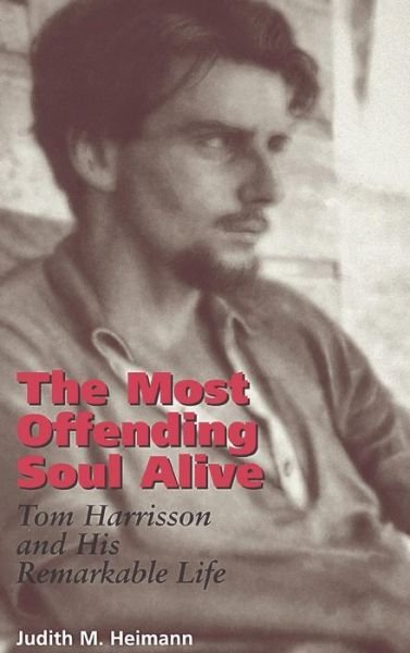 Cover for Judith M. Heimann · The Most Offending Soul Alive: Tom Harrisson and His Remarkable Life (Gebundenes Buch) (1999)