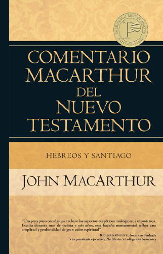 Cover for John Macarthur · Hebreos Y Santiago (Comentario Macarthur Del N.t.) (Spanish Edition) (Gebundenes Buch) [Spanish edition] (2014)