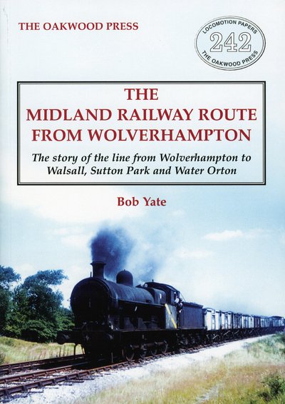 Cover for Bob Yate · The Midland Railway Route from Wolverhampton: The story of the line from Wolverhampton to Walsall, Sutton Park and Water Orton (Taschenbuch) (2018)
