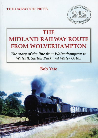 Cover for Bob Yate · The Midland Railway Route from Wolverhampton: The story of the line from Wolverhampton to Walsall, Sutton Park and Water Orton (Paperback Book) (2018)