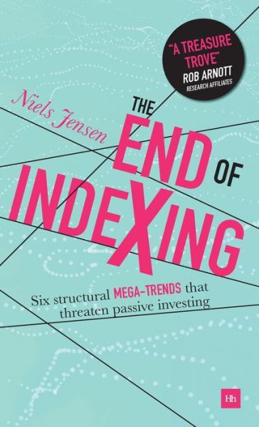 Cover for Niels Jensen · The End of Indexing: Six structural mega-trends that threaten passive investing (Hardcover bog) (2018)