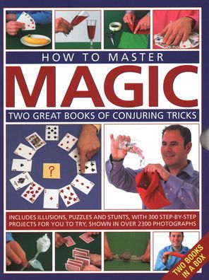 How to Master Magic: Two great books of conjuring tricks: includes illusions, puzzles and stunts with 300 step-by-step projects for you to try, in over 2300 photographs - Nick Einhorn - Books - Anness Publishing - 9780857236494 - December 31, 2016