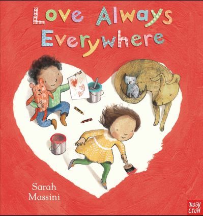 Cover for Nosy Crow Ltd · Love Always Everywhere (Hardcover Book) (2015)