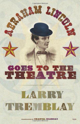 Cover for Larry Tremblay · Abraham Lincoln Goes to the Theatre (Paperback Book) (2010)