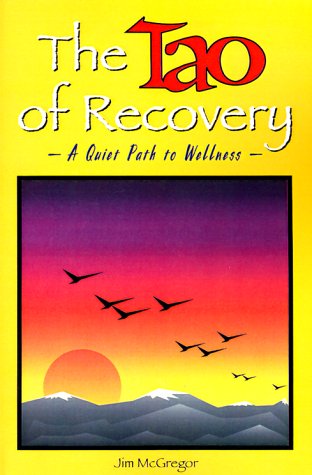 The Tao of Recovery: a Quiet Path to Wellness - Jim Mcgregor - Books - Green Dragon Publishing Group - 9780893342494 - November 1, 1998