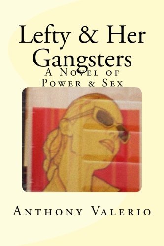 Cover for Anthony Valerio · Lefty &amp; Her Gangsters: a Novel of Power &amp; Sex (Paperback Bog) (2013)