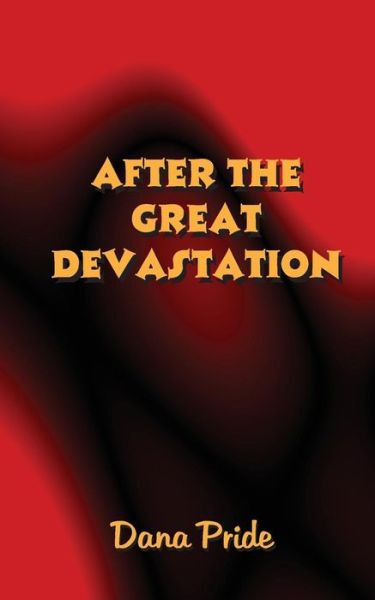 Cover for Dana Pride · After The Great Devastation (Paperback Book) (2011)