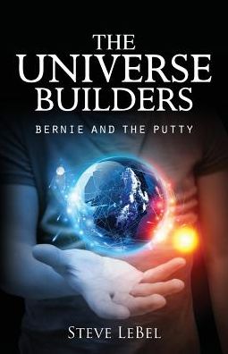 Cover for Steve Lebel · The Universe Builders: Bernie and the Putty (Paperback Book) (2014)