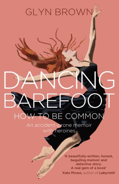 Dancing Barefoot: How To Be Common - Glyn Brown - Boeken - Ignite Books - 9780993204494 - 11 juli 2023