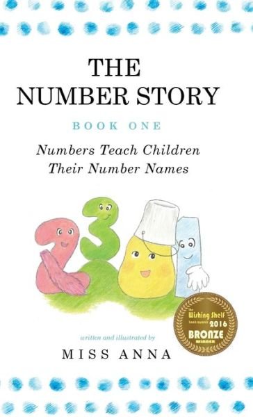 Cover for Miss Anna · The Number Story 1 / The Number Story 2 : Numbers Teach Children Their Number Names / Numbers Count with Children (Hardcover Book) (2016)