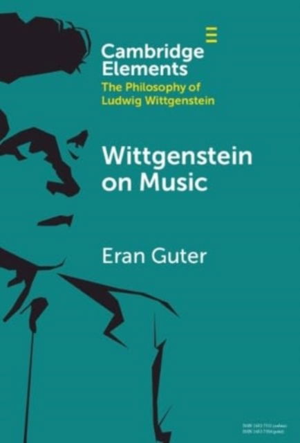 Cover for Guter, Eran (The Max Stern Yezreel Valley College) · Wittgenstein on Music - Elements in the Philosophy of Ludwig Wittgenstein (Hardcover Book) (2024)