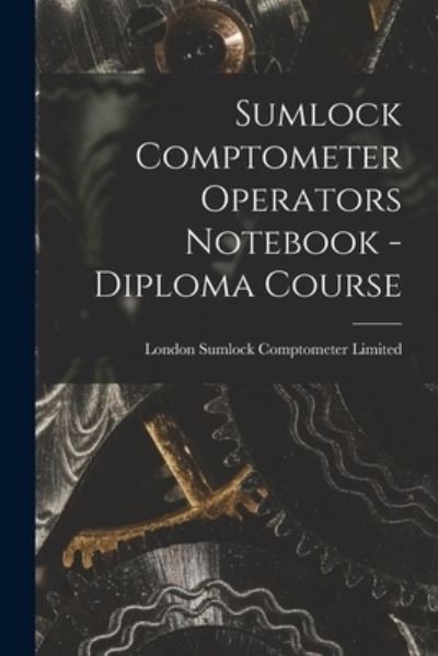 Cover for London Sumlock Comptometer Limited · Sumlock Comptometer Operators Notebook - Diploma Course (Taschenbuch) (2021)