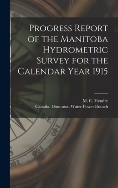 Cover for M C (Murray Calder) D 1951 Hendry · Progress Report of the Manitoba Hydrometric Survey for the Calendar Year 1915 [microform] (Gebundenes Buch) (2021)