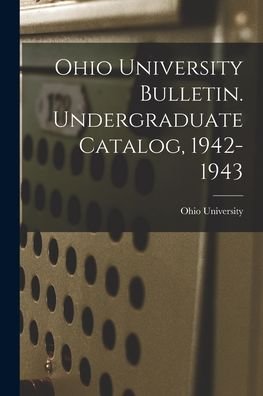Cover for Ohio State University · Ohio University Bulletin. Undergraduate Catalog, 1942-1943 (Paperback Bog) (2021)