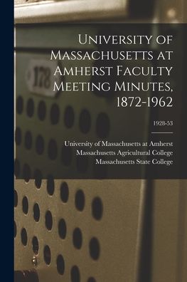 Cover for University of Massachusetts at Amherst · University of Massachusetts at Amherst Faculty Meeting Minutes, 1872-1962; 1928-53 (Taschenbuch) (2021)