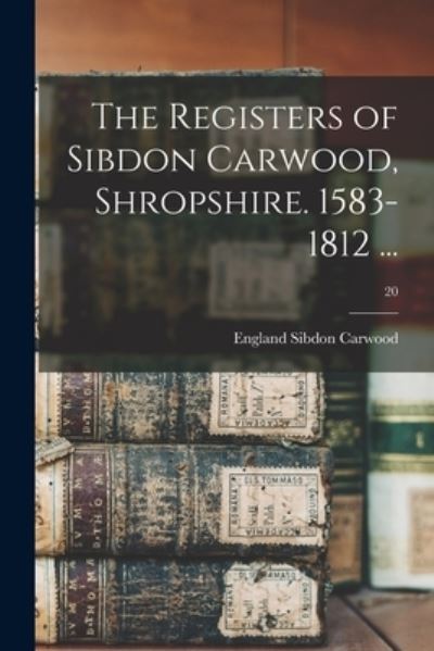 Cover for England (Parish) Sibdon Carwood · The Registers of Sibdon Carwood, Shropshire. 1583-1812 ...; 20 (Paperback Book) (2021)