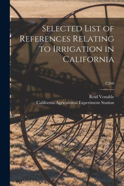 Cover for Reid (Reid M ) Venable · Selected List of References Relating to Irrigation in California; C260 (Paperback Book) (2021)