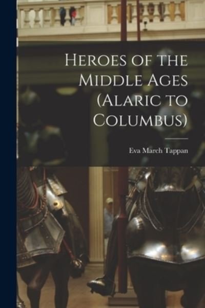 Cover for Eva March Tappan · Heroes of the Middle Ages (Alaric to Columbus) (Bok) (2022)