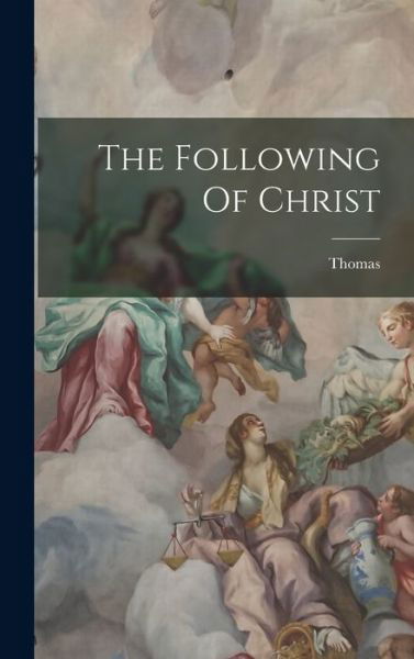 Following of Christ - Thomas à Kempis - Boeken - Creative Media Partners, LLC - 9781015833494 - 27 oktober 2022