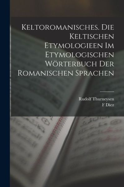 Cover for Rudolf Thurneysen · Keltoromanisches. Die Keltischen Etymologieen Im Etymologischen Wörterbuch der Romanischen Sprachen (Book) (2022)