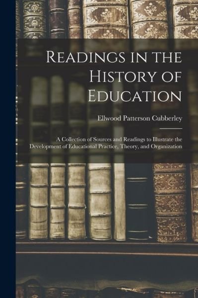 Cover for Ellwood Patterson Cubberley · Readings in the History of Education (Book) (2022)
