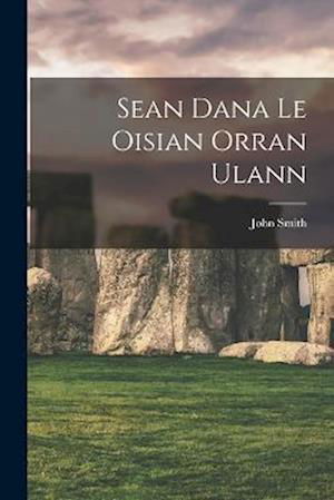 Sean Dana le Oisian Orran Ulann - John Smith - Bøger - Creative Media Partners, LLC - 9781018494494 - 27. oktober 2022