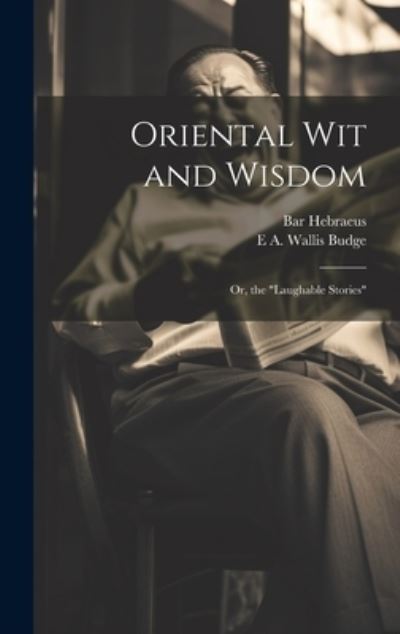 Cover for E. A. Wallis Budge · Oriental Wit and Wisdom (Buch) (2023)