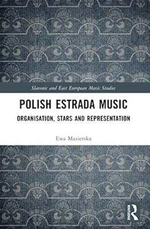 Polish Estrada Music: Organisation, Stars and Representation - Slavonic and East European Music Studies - Ewa Mazierska - Books - Taylor & Francis Ltd - 9781032056494 - April 14, 2025