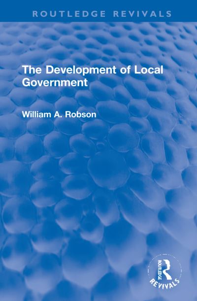 Cover for William Robson · The Development of Local Government - Routledge Revivals (Hardcover Book) (2021)