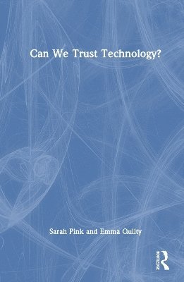 Cover for Pink, Sarah (Monash University, Australia) · Can We Trust Technology? (Hardcover Book) (2025)