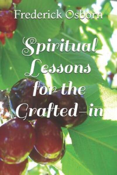 Spiritual Lessons for the Grafted-in - Frederick Osborn - Boeken - Independently Published - 9781096896494 - 4 mei 2019