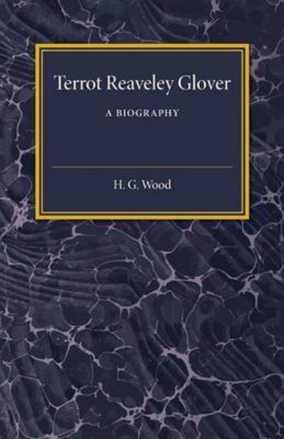 Cover for H. G. Wood · Terrot Reaveley Glover: A Biography (Taschenbuch) (2015)