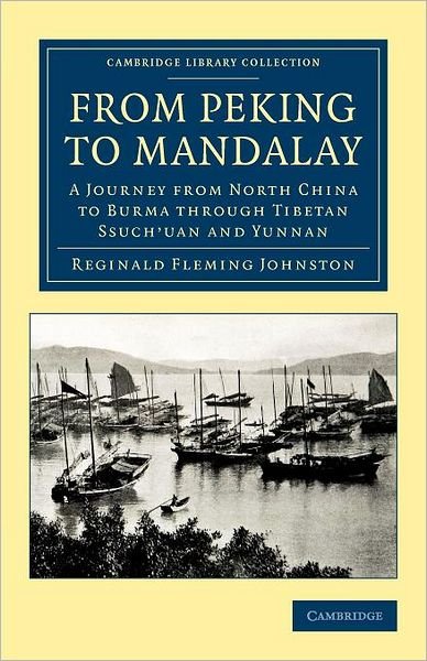 Cover for Reginald Fleming Johnston · From Peking to Mandalay: A Journey from North China to Burma through Tibetan Ssuch'uan and Yunnan - Cambridge Library Collection - Travel and Exploration in Asia (Taschenbuch) (2012)