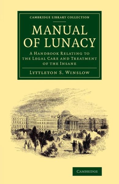 Cover for Lyttleton Stewart Forbes Winslow · Manual of Lunacy: A Handbook Relating to the Legal Care and Treatment of the Insane in the Public and Private Asylums of Great Britain, Ireland, United States of America, and the Continent - Cambridge Library Collection - History of Medicine (Taschenbuch) (2014)