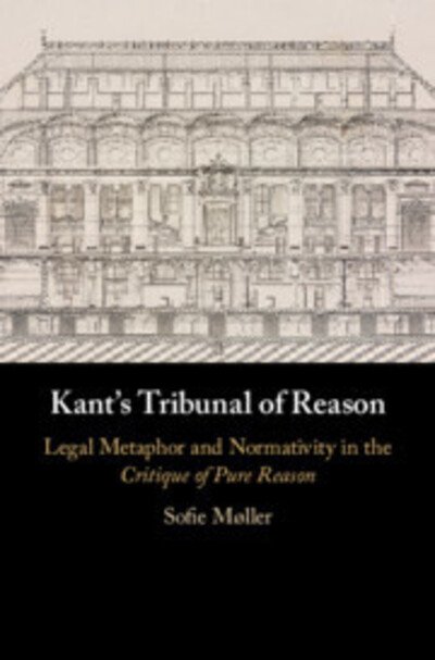 Cover for Møller, Sofie (Goethe-Universitat Frankfurt Am Main) · Kant's Tribunal of Reason: Legal Metaphor and Normativity in the Critique of Pure Reason (Gebundenes Buch) (2020)