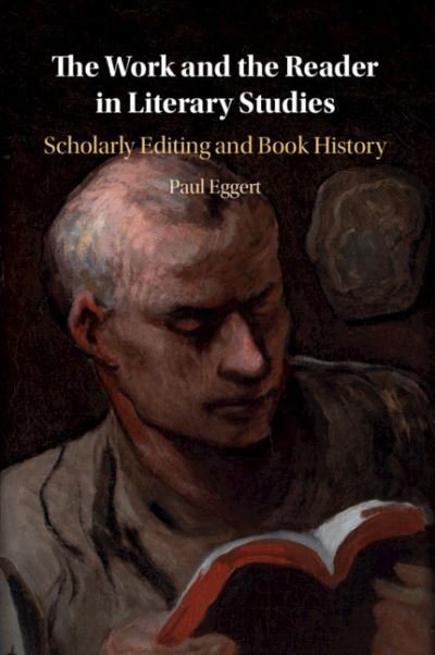 Cover for Eggert, Paul (Loyola University, Chicago) · The Work and the Reader in Literary Studies: Scholarly Editing and Book History (Paperback Book) (2021)