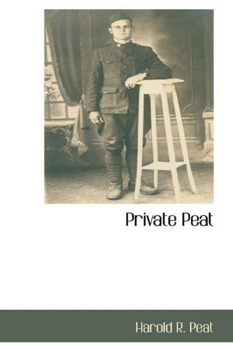 Private Peat - Harold R. Peat - Books - BCR (Bibliographical Center for Research - 9781110815494 - May 28, 2009