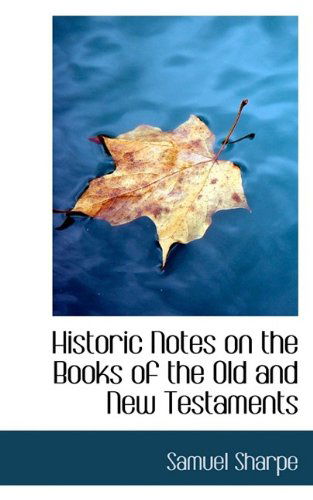 Cover for Samuel Sharpe · Historic Notes on the Books of the Old and New Testaments (Paperback Book) (2009)