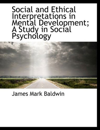 Cover for James Mark Baldwin · Social and Ethical Interpretations in Mental Development; A Study in Social Psychology (Hardcover Book) (2009)