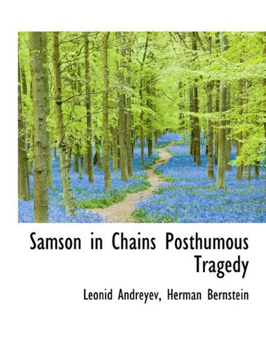 Cover for Leonid Nikolayevich Andreyev · Samson in Chains Posthumous Tragedy (Hardcover Book) (2009)