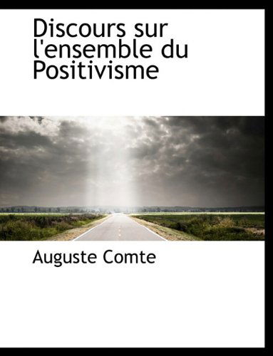 Cover for Auguste Comte · Discours Sur L'ensemble Du Positivisme (Paperback Book) [Large Type edition] (2009)