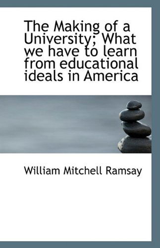 Cover for William Mitchell Ramsay · The Making of a University; What We Have to Learn from Educational Ideals in America (Paperback Book) (2009)